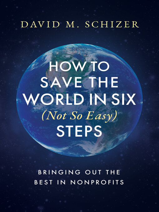 Title details for How to Save the World in Six (Not So Easy) Steps by David M. Schizer - Available